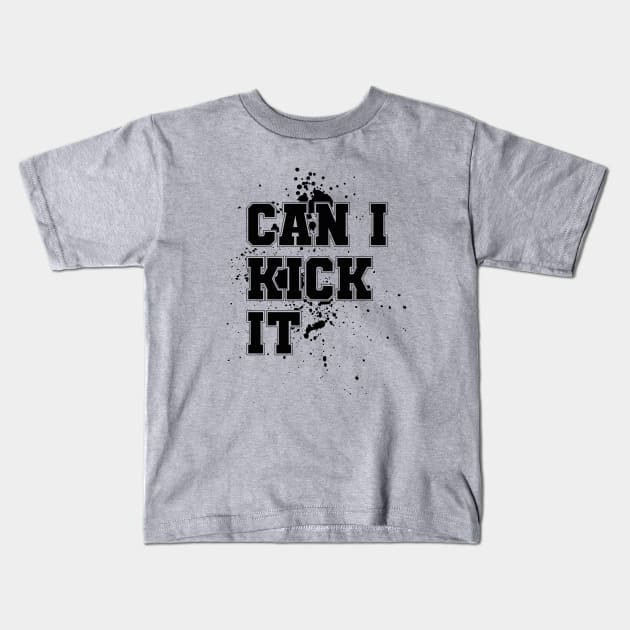 Can I Kick It Kids T-Shirt by Aloenalone